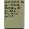 Madrasiana. By W. T. Munro ([pseud., i.e.] W. Taylor) ... Third edition. Reprint. by William Taylor