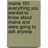 Maine 101: Everything You Wanted to Know about Maine and Were Going to Ask Anyway door Nancy Griffin