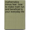 Mathematics Minus Fear: How to Make Math Fun and Beneficial to Your Everyday Life by Lawrence Potter