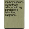 Mathematisches Wörterbuch; oder, Erklärung der Begriffe, Lehrsätze, Aufgaben . door Simon Klügel Georg