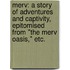 Merv: a story of adventures and captivity, epitomised from "The Merv Oasis," etc.