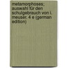 Metamorphoses; Auswahl Für Den Schulgebrauch Von I. Meuser. 4 E (German Edition) by Publius Ovidius Naso