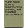 Middle-School Students Comprehending, Analyzing, and Evaluating Persuasive Texts. door Tina Marie Leon