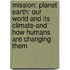 Mission: Planet Earth: Our World and Its Climate-And How Humans Are Changing Them