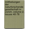 Mittheilungen Der Naturforschende Gesellschaft in Zürich, Volume 2, issues 40-78 by Naturforschende Gesellschaft In Zürich