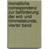 Monatliche Correspondenz zur Beförderung der Erd- und Himmelskunde, Vierter Band door Franz Xaver Von Zach