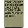 Monatsberichte der Königlichen Preussische Akademie des Wissenschaften zu Berlin by Preussische Akademie Des Wissenschaften Königliche