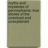 Myths and Mysteries of Pennsylvania: True Stories of the Unsolved and Unexplained door Kara Hughes