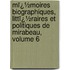 Mï¿½Moires Biographiques, Littï¿½Raires Et Politiques De Mirabeau, Volume 6