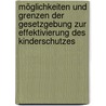 Möglichkeiten und Grenzen der Gesetzgebung zur Effektivierung des Kinderschutzes by Lack Katrin