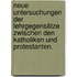 Neue Untersuchungen der Lehrgegensätze zwischen den Katholiken und Protestanten.