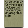 Neues Jahrbuch für Mineralogie, Geologie und Paläontologie, Jahrgang 1836, 1836 by Unknown