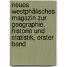 Neues Westphälisches Magazin zur Geographie, Historie und Statistik, erster Band door Peter Florenz Weddigen