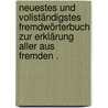 Neuestes und vollständigstes Fremdwörterbuch zur Erklärung aller aus fremden . door H. Kaltschmidt J.