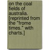 On the Coal Fields of Australia. [Reprinted from the "Frome Times." With charts.] door Alfred Cecil Cruttwell