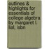 Outlines & Highlights For Essentials Of College Algebra By Margaret L. Lial, Isbn