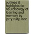 Outlines & Highlights For Neurobiology Of Learning And Memory By Jerry Rudy, Isbn