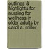 Outlines & Highlights For Nursing For Wellness In Older Adults By Carol A. Miller