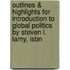 Outlines & Highlights For Introduction To Global Politics By Steven L. Lamy, Isbn
