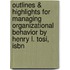 Outlines & Highlights For Managing Organizational Behavior By Henry L. Tosi, Isbn