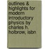 Outlines & Highlights For Modern Introductory Physics By Charles H. Holbrow, Isbn