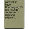 Parzival: In neuer Übertragung für alle Freunde deutscher Dichtung erläutert . door Wolfram
