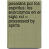 Poseidos Por Los Espiritus: Los Exorcismos En El Siglo Xxi = Possessed By Spirits door Wanda Pratnicka