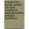 Practice The Asvab: Armed Services Vocational Aptitude Battery Practice Questions by Complete Test Preparation Team