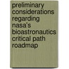 Preliminary Considerations Regarding Nasa's Bioastronautics Critical Path Roadmap door Professor National Academy of Sciences