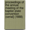 Proceedings of the Annual Meeting of the Baptist State Convention (Serial] (1888) by Baptist State Convention of Carolina