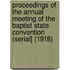 Proceedings of the Annual Meeting of the Baptist State Convention (Serial] (1918)