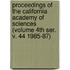 Proceedings of the California Academy of Sciences (Volume 4th Ser. V. 44 1985-87)