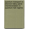 Quantum Transport in Electron Fabry-Perot Interferometers in Quantum Hall Regime. door Ping Lin
