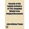 Records of the English Catholics of 1715; Compiled Wholly from Original Documents door John Orlebar Payne