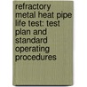 Refractory Metal Heat Pipe Life Test: Test Plan and Standard Operating Procedures by United States Government