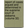 Report of Cases Argued and Determined in the Supreme Court of Alabama (Volume 32) door Alabama. Supreme Court