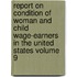 Report on Condition of Woman and Child Wage-Earners in the United States Volume 9