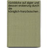 Rückblicke auf Algier und dessen Eroberung durch die Königlich-französischen . by Von Schwarzenberg Friedrich