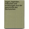 Sagen, Legenden, Mährchen und Erzählungen aus der Geschichte des sächsischen . door Segniz Adolph