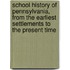 School History of Pennsylvania, from the Earliest Settlements to the Present Time