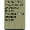 Schriften Des Vereins Für Die Geschichte Berlins, Volumes 31-34 (German Edition) door FüR. Die Geschichte Berlins Verein