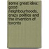 Some Great Idea: Good Neighbourhoods, Crazy Politics and the Invention of Toronto