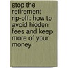 Stop The Retirement Rip-Off: How To Avoid Hidden Fees And Keep More Of Your Money door David B. Loeper