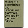 Studien Zur Greichischen Und Lateinischen Grammatik, Volumes 3-4 (German Edition) by Brugmann Karl