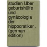 Studien Über Geburtshülfe Und Gynäcologia Der Hippocratiker . (German Edition) by Wulfsohn Moritz