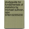 Studyguide For Fundamentals Of Statistics By Michael Sullivan, Isbn 9780132355230 door Michael Sullivan