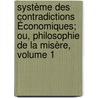 Système Des Contradictions Économiques; Ou, Philosophie De La Misère, Volume 1 door Pierre-Joseph Proudhon
