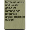 Tarracina-Anxur Und Kaiser Galba Im Romane Des Petronius Arbiter (German Edition) door Richard Fisch