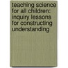 Teaching Science for All Children: Inquiry Lessons for Constructing Understanding door Ralph E. Martin
