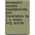 Tennyson's Oenone Translated Into Latin Hexameters. By T. S. Evans. Eng. And Lat.